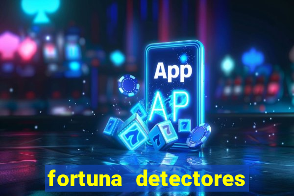 fortuna detectores de metal